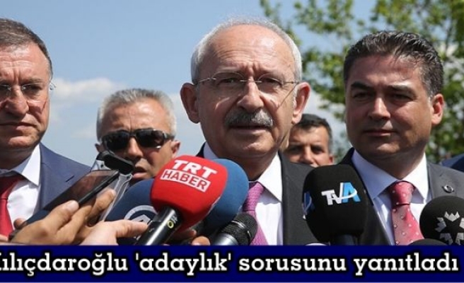 Kılıçdaroğlu 'adaylık' sorusunu yanıtladı