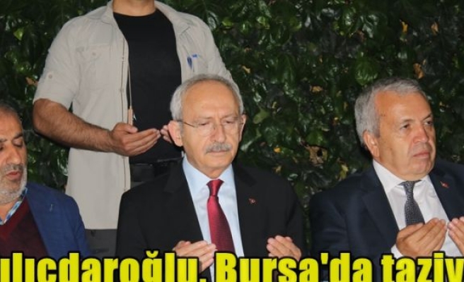 Kılıçdaroğlu, Bursa'da taziye ziyaretinde bulundu