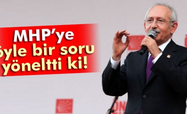 Kılıçdaroğlu, MHP’ye öyle bir soru yöneltti ki!