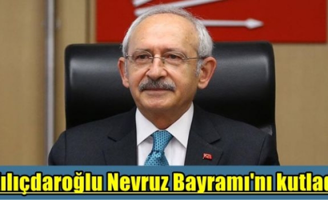 Kılıçdaroğlu Nevruz Bayramı'nı kutladı