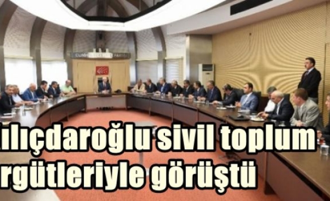 Kılıçdaroğlu sivil toplum örgütleriyle görüştü