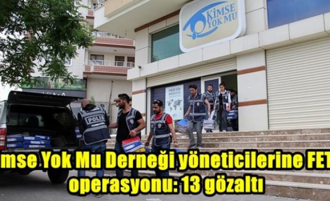 Kimse Yok Mu Derneği yöneticilerine FETÖ operasyonu: 13 gözaltı