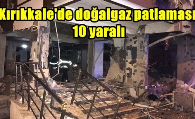 Kırıkkale'de doğalgaz patlaması: 10 yaralı