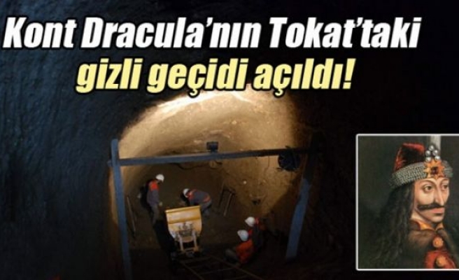 Kont Dracula’nın Tokat’taki gizli geçidi açıldı!