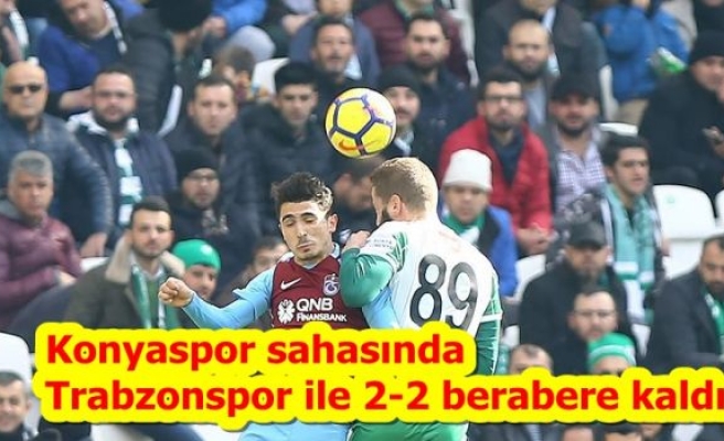 Konyaspor sahasında Trabzonspor ile 2-2 berabere kaldı