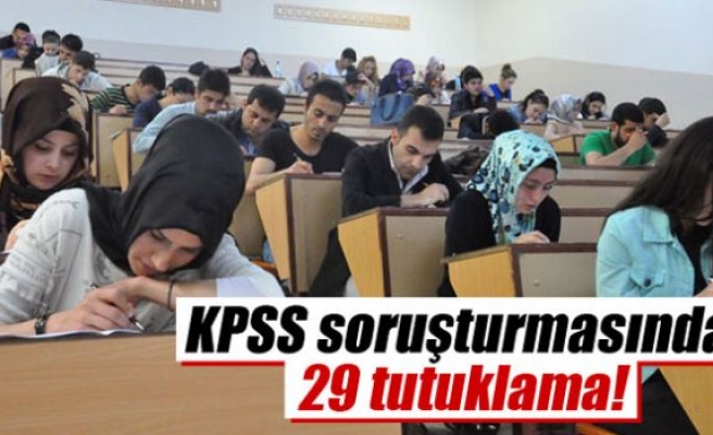 KPSS Soruşturması'nda 29 tutuklama!