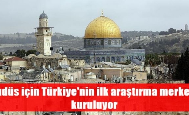 Kudüs için Türkiye'nin ilk araştırma merkezi kuruluyor
