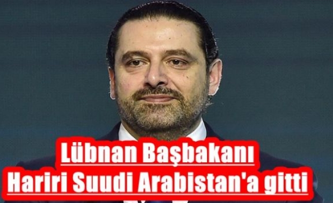Lübnan Başbakanı Hariri Suudi Arabistan'a gitti