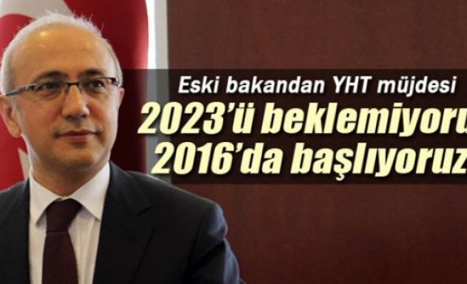Lütfi Elvan: '2023'ü beklemiyoruz 2016'da başlıyoruz'