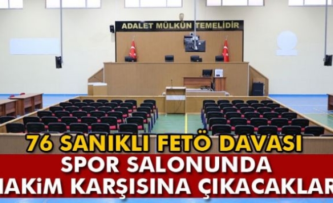 Malatya’daki 76 sanıklı FETÖ davası spor salonunda görülecek