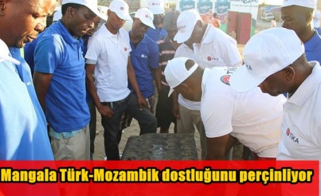 Mangala Türk-Mozambik dostluğunu perçinliyor