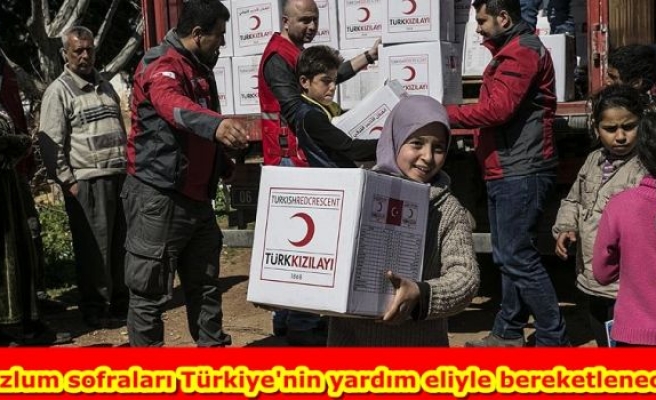 Mazlum sofraları Türkiye'nin yardım eliyle bereketlenecek
