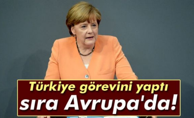 Merkel: ‘Türkiye görevini yaptı sıra Avrupa'da’