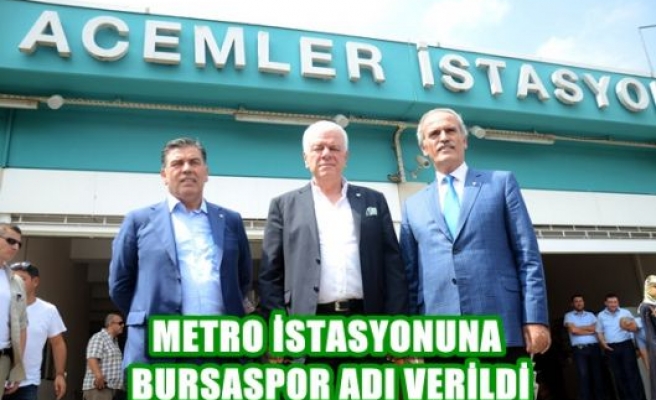 Metro istasyonuna Bursaspor adı verildi