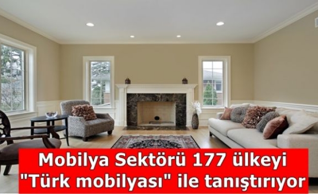 Mobilya Sektörü 177 ülkeyi “Türk mobilyası“ ile tanıştırıyor 
