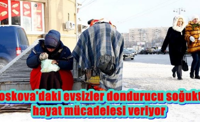 Moskova'daki evsizler dondurucu soğukta hayat mücadelesi veriyor