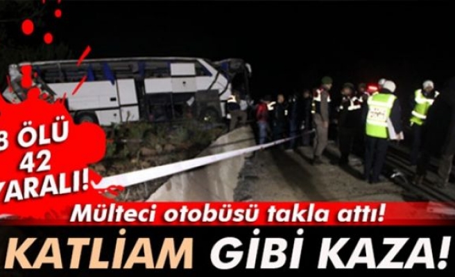 Mülteci taşıyan otobüs takla attı: 8 ölü, 42 yaralı!