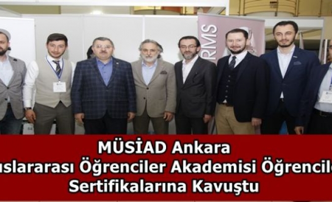 MÜSİAD Ankara Uluslararası Öğrenciler Akademisi Öğrencileri Sertifikalarına Kavuştu 