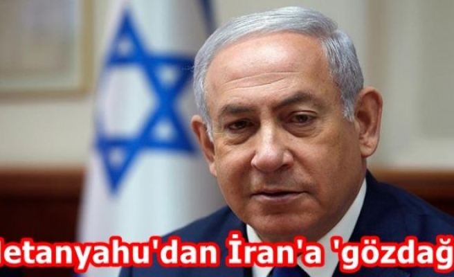 Netanyahu'dan İran'a 'gözdağı'