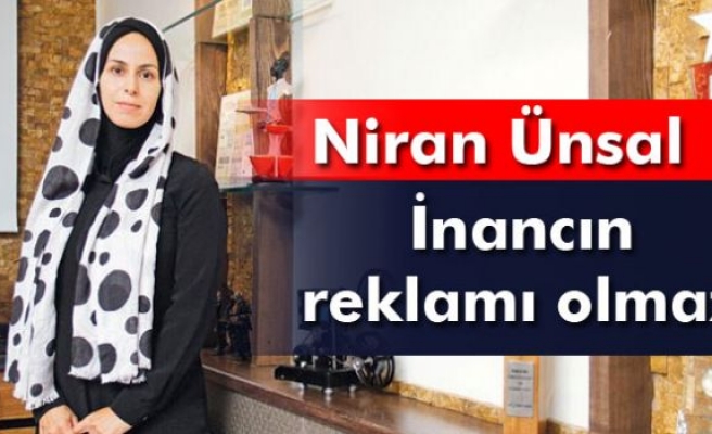 Niran Ünsal: Reklam yapmıyorum hür irademle kapandım