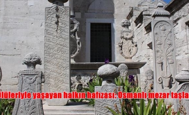 Ölüleriyle yaşayan halkın hafızası: Osmanlı mezar taşları