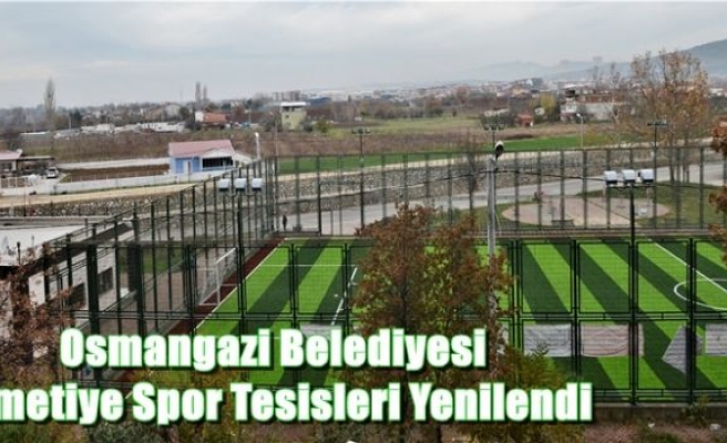 Osmangazi Belediyesi İsmetiye Spor Tesisleri Yenilendi