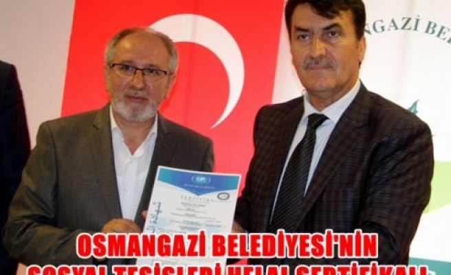 Osmangazi Belediyesi'nin sosyal tesisleri helal sertifikalı