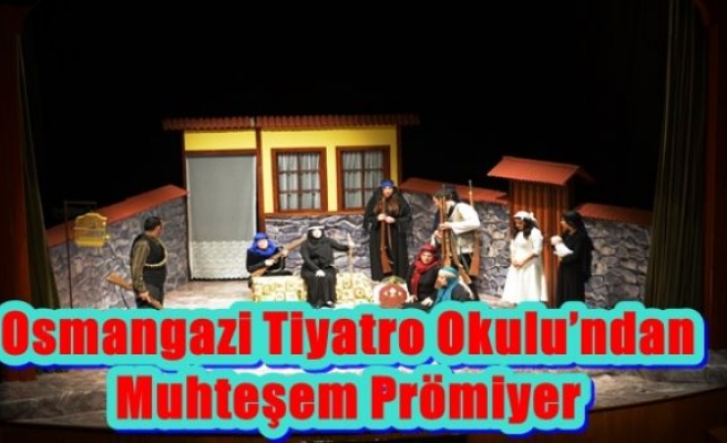 osmangazi Tiyatro Okulu’ndan Muhteşem Prömiyer 