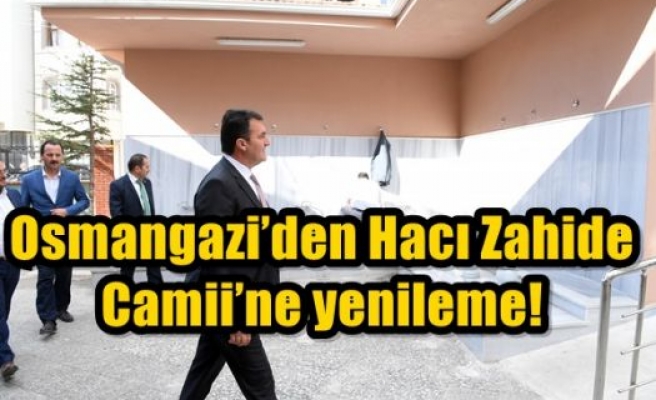 Osmangazi’den Hacı Zahide Camii’ne yenileme!