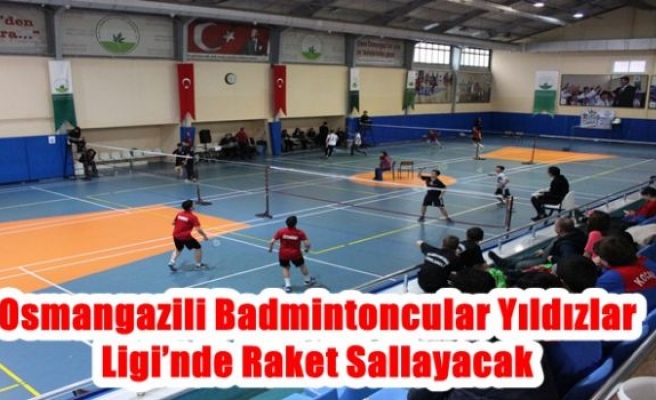 Osmangazili Badmintoncular Yıldızlar Ligi’nde Raket Sallayacak