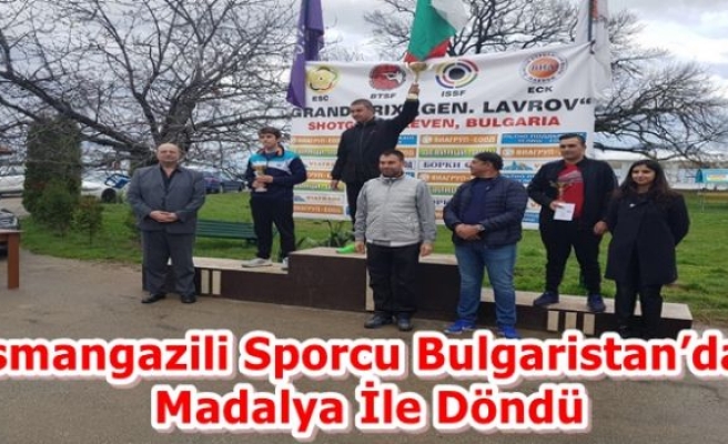 Osmangazili Sporcu Bulgaristan’dan Madalya İle Döndü