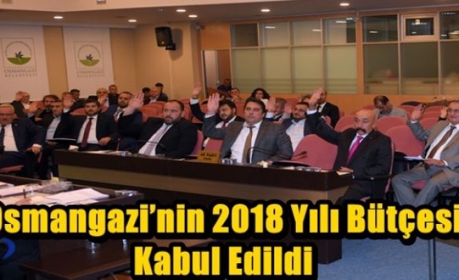 Osmangazi’nin 2018 Yılı Bütçesi Kabul Edildi 