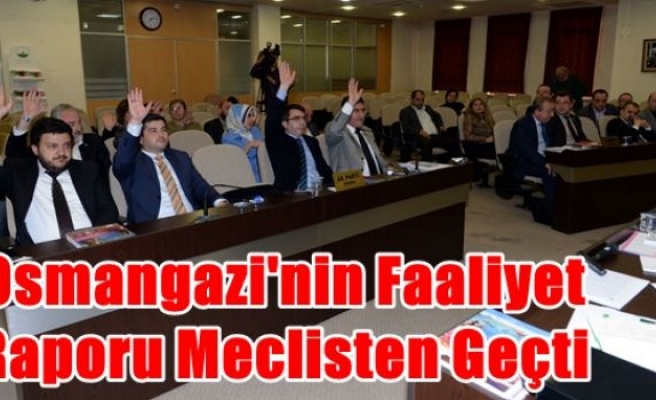 Osmangazi'nin Faaliyet Raporu Meclisten Geçti