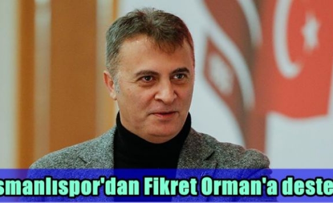 Osmanlıspor'dan Fikret Orman'a destek