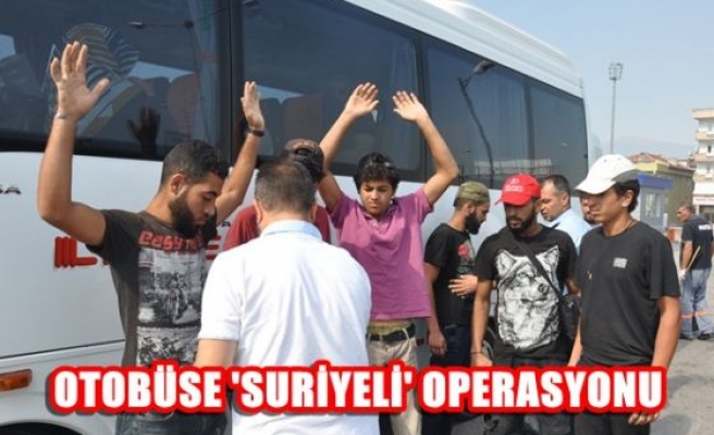Otobüse 'Suriyeli' operasyonu