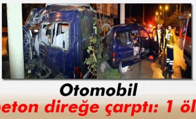 Otomobil beton direğe çarptı: 1 ölü