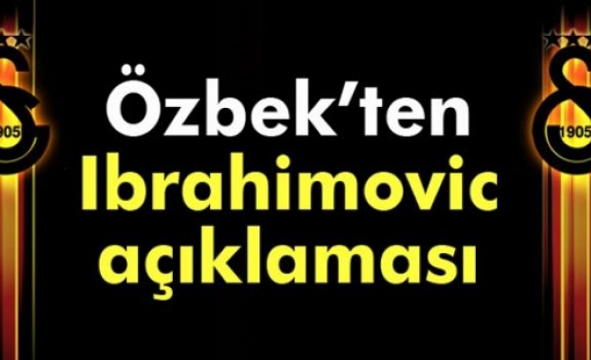 Özbek: ‘Ibrahimovic...'