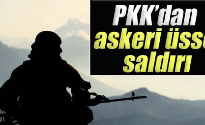 PKK’dan askeri üste saldırı