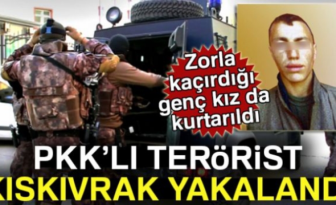 PKK’lı terörist yakalandı, zorla kaçırdığı genç kız da kurtarıldı