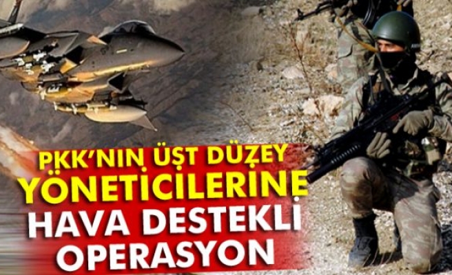 PKK’nın üst düzey yöneticilerine hava destekli operasyon