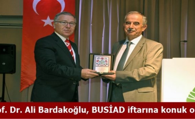 Prof. Dr. Ali Bardakoğlu, BUSİAD iftarına konuk oldu