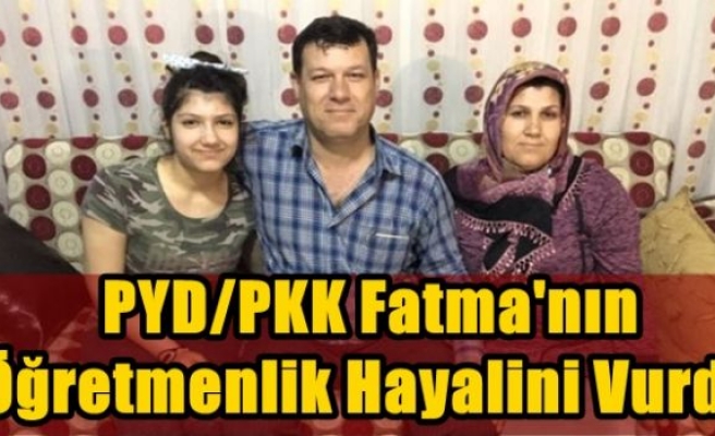PYD/PKK Fatma'nın öğretmenlik hayalini vurdu