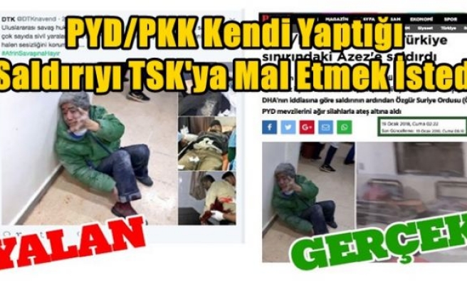 PYD/PKK kendi yaptığı saldırıyı TSK'ya mal etmek istedi