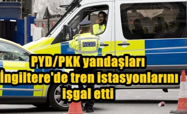 PYD/PKK yandaşları İngiltere'de tren istasyonlarını işgal etti