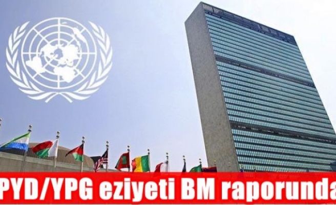 PYD/YPG eziyeti BM raporunda