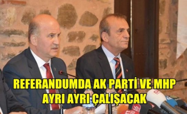 Referandumda AK Parti Ve MHP Ayrı Ayrı Çalışacak
