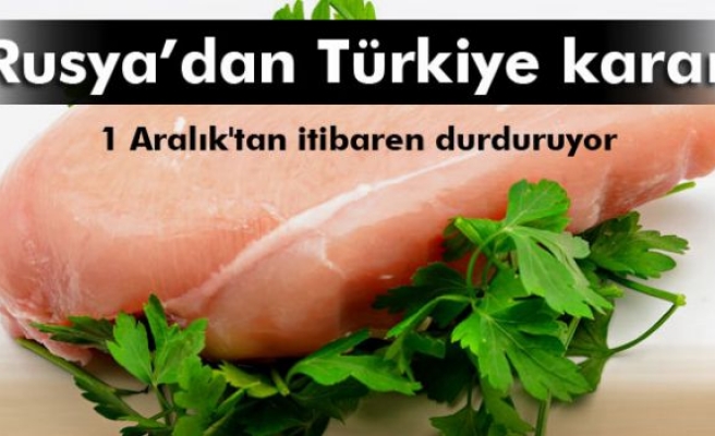 Rusya, Türkiye’den beyaz et alımını durduruyor