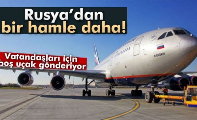 Rusya, vatandaşları için Türkiye’ye boş uçak gönderiyor