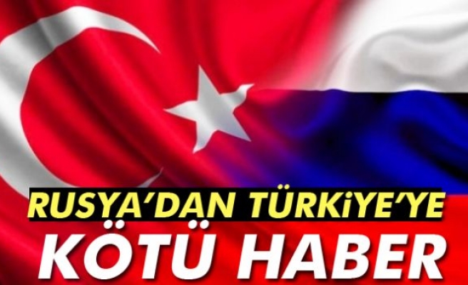 Rusya'dan Türkiye'ye Kötü Haber!