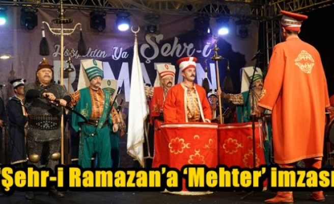 ‘Şehr-i Ramazan’a ‘Mehter’ imzası